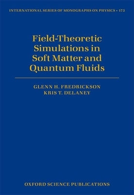 Field Theoretic Simulations in Soft Matter and Quantum Fluids by Fredrickson, Glenn H.