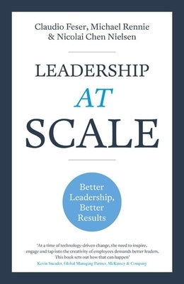 Leadership at Scale: Better Leadership, Better Results by Feser, Claudio