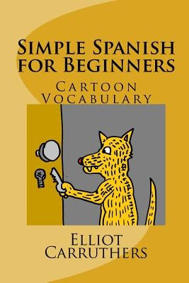 Simple Spanish for Beginners: Cartoon Vocabulary by Carruthers, Elliot Steven