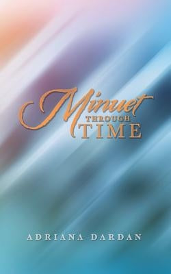 Minuet Through Time by Dardan, Adriana
