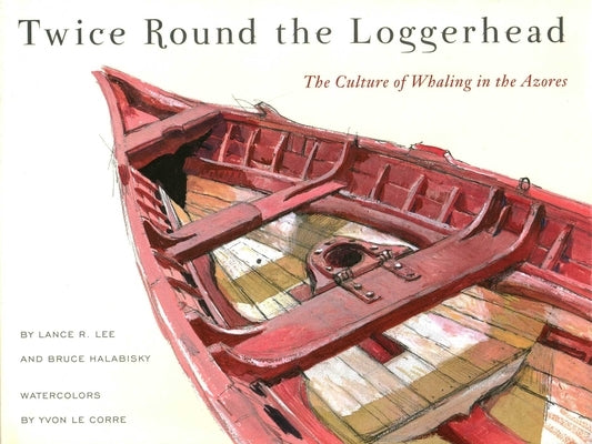 Twice Round the Loggerhead: The Culture of Whaling in the Azores by Lee, Lance R.