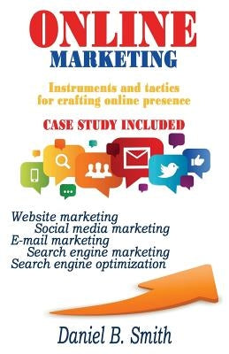 Online Marketing: Instruments and tactics for crafting online presence by Smith, Daniel B.
