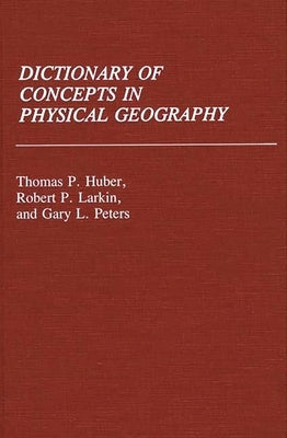 Dictionary of Concepts in Physical Geography by Huber, Thomas Patrick