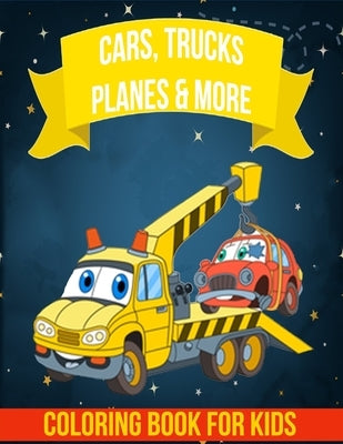 Cars, Trucks, Planes and More Coloring Book For Kids: Cars, Trucks, Planes Coloring Book: Fun Vehicle Coloring Gift Book for Kids Ages 4-8, Color Cars by Mylit, Edward