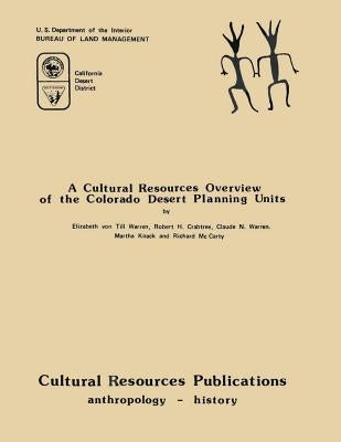 A Cultural Resources Overview of The Colorado Desert Planning Units by Warren, Elizabeth Von Till