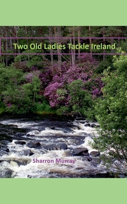 Two Old Ladies Tackle Ireland by Murray, Sharron