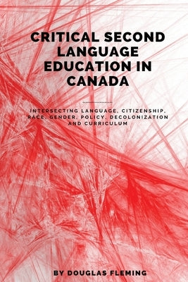 Critical Second Language Education in Canada by Fleming, Douglas