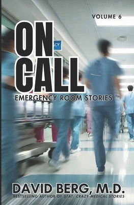 On Call: Emergency Room Stories: Volume 6 by Berg, David