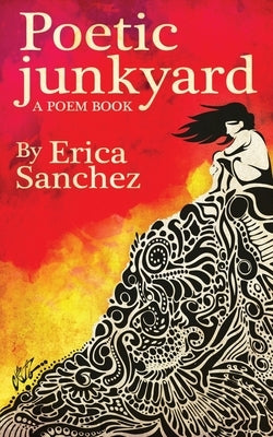 Poetic Junkyard: A Poem Book by Sanchez, Erica