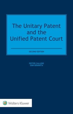 The Unitary Patent and the Unified Patent Court by Callens, Pieter