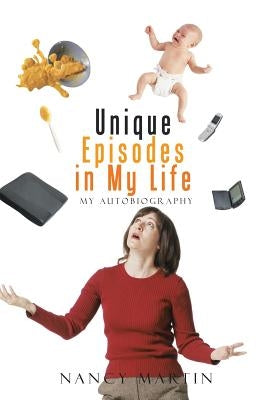 Unique Episodes in My Life: My Autobiography by Martin, Nancy