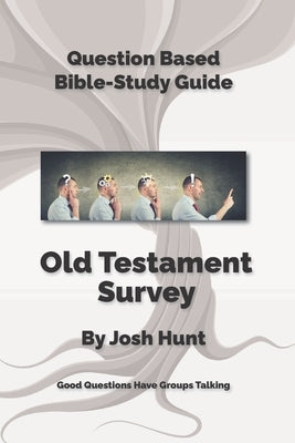 Bible Study Guide -- Old Testament Survey: Good Questions Have Groups Talking by Hunt, Josh