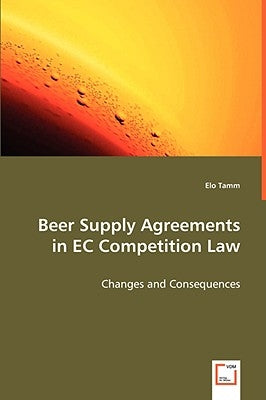 Beer Supply Agreements in EC Competition Law by Tamm, Elo