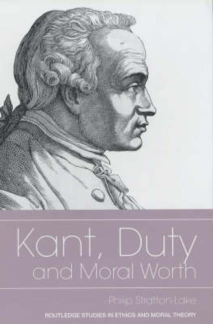 Kant, Duty and Moral Worth by Stratton-Lake, Philip