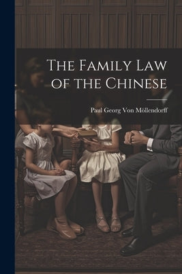 The Family Law of the Chinese by Von Mlendorff, Paul Georg