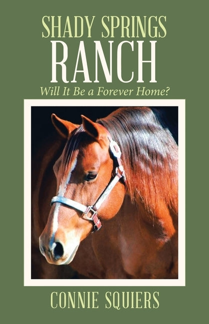 Shady Springs Ranch: Will It Be a Forever Home? by Squiers, Connie