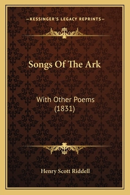 Songs Of The Ark: With Other Poems (1831) by Riddell, Henry Scott