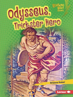 Odysseus, Trickster Hero by Kaiser, Brianna