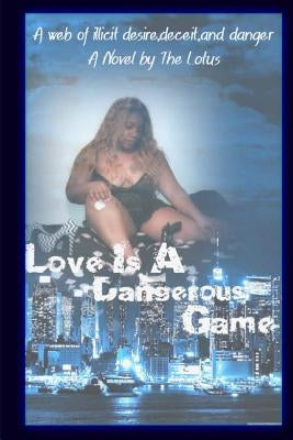 Love Is A Dangerous Game: A web of illicit desire, deceit and danger by Burton, Jawanza