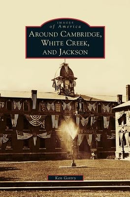 Around Cambridge, White Creek, and Jackson by Gottry, Ken