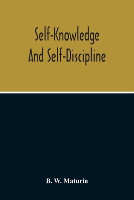 Self-Knowledge And Self-Discipline by W. Maturin, B.