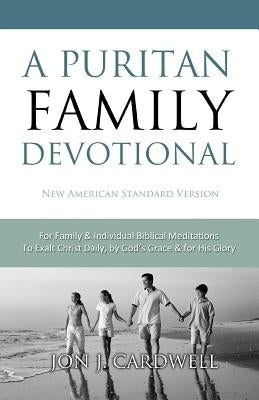 A Puritan Family Devotional: New American Standard Bible by Cardwell, Jon J.
