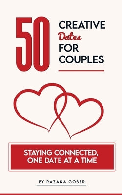 50 Creative Dates for Couples by Gober, Razana