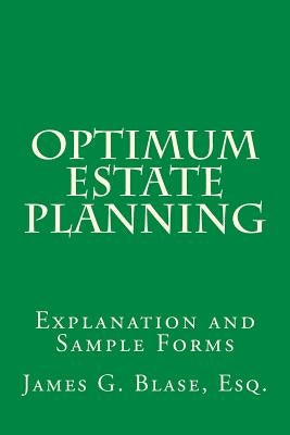 Optimum Estate Planning: Explanation and Sample Forms by Blase, James G.