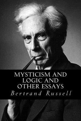 Mysticism and Logic and Other Essays by Russell, Bertrand