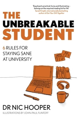 The Unbreakable Student: 6 Rules for Staying Sane at University by Hooper, Nic