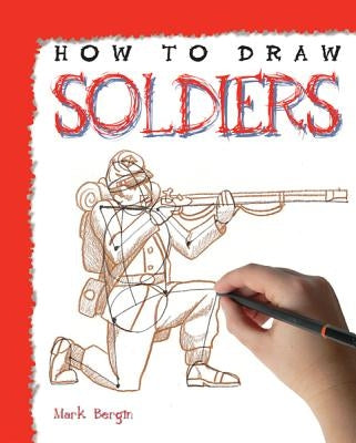 How to Draw Soldiers by Bergin, Mark