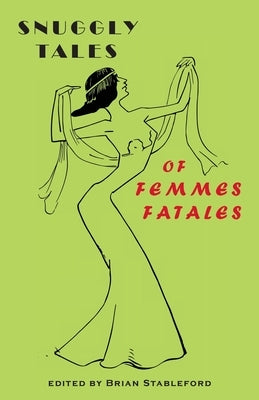 Snuggly Tales of Femmes Fatales by Stableford, Brian