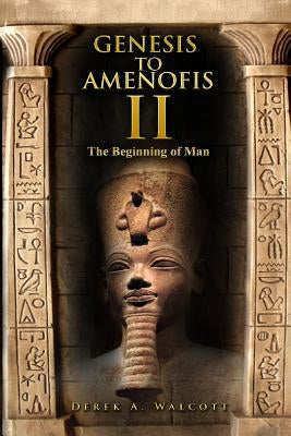 Genesis to Amenofis 2.: The Beginning of Man. by Walcott, Derek Anthony