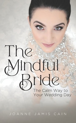 The Mindful Bride: The Calm Way to Your Wedding Day by Vennare, Cally Jamis