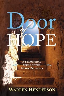 Door of Hope - A Devotional Study of the Minor Prophets by Henderson, Warren A.