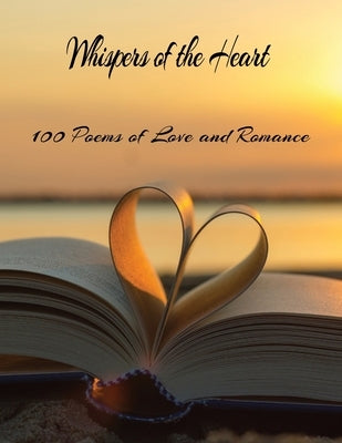 Whispers of the Heart: 100 Poems of Love and Romance: Immerse Yourself in the Symphony of Love by Print, Rickards