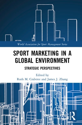 Sport Marketing in a Global Environment: Strategic Perspectives by Crabtree, Ruth M.