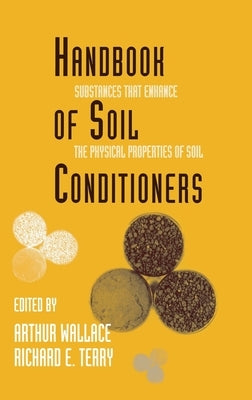 Handbook of Soil Conditioners: Substances That Enhance the Physical Properties of Soil: Substances That Enhance the Physical Properties of Soil by Wallace