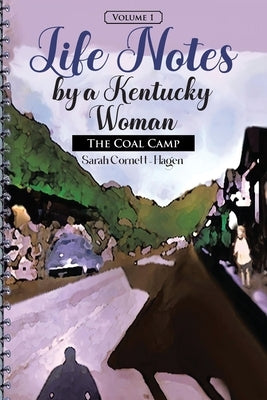 Life Notes by a Kentucky Woman: The Coal Camp (Volume 1) by Cornett-Hagen, Sarah