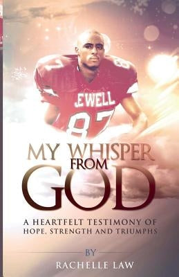 My Whisper from God: A Heartfelt Testimony of Hope, Strength And Triumphs by Law, Rachelle