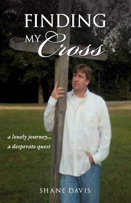 Finding My Cross by Davis, Shane