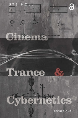 Cinema, Trance and Cybernetics by Holl, Ute