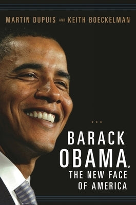 Barack Obama, the New Face of America by Dupuis, Martin