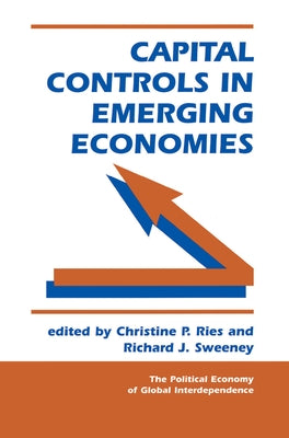 Capital Controls In Emerging Economies by P. Riesrichard J. Swe, Christine