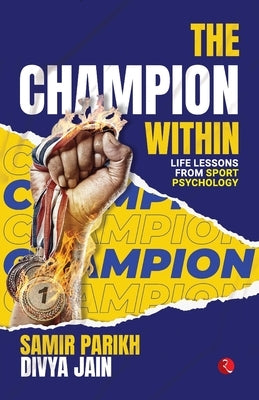 The Champion Within: Life Lessons from Sport Psychology by Parikh, Samir