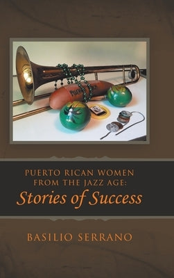 Puerto Rican Women from the Jazz Age: Stories of Success by Serrano, Basilio