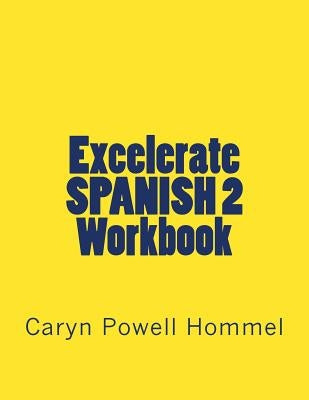 Excelerate SPANISH 2 Workbook: With Inductive Grammar by Hommel, Caryn Powell