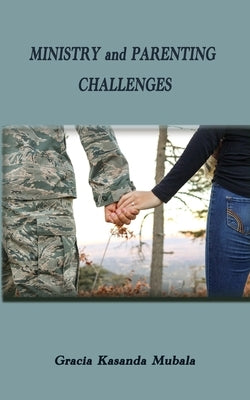 Ministry and Parenting Challenges by Kasanda Mubala, Gracia