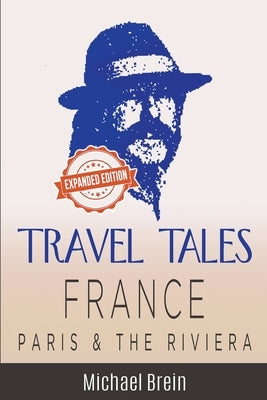Travel Tales: France - Paris & The Riviera by Brein, Michael