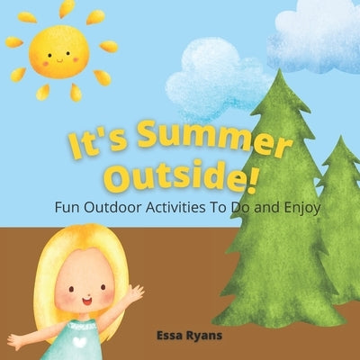 It's Summer Outside!: Fun Outdoor Activities To Do and Enjoy by Ryans, Essa